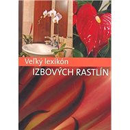 Veľký lexikon izbových rastlín - kolektív autorov