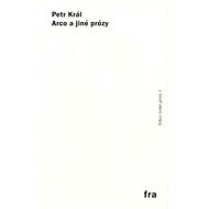 Arco a jiné prózy: Edice české prózy 1 - Petr Král
