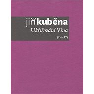 Ukřižování Vína: Dílo VI - Jiří Kuběna