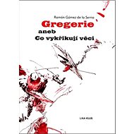 Gregerie aneb Co vykřikují věci - 
