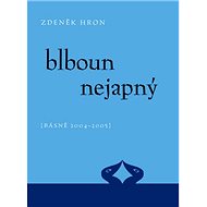 Blboun nejapný: (Básně 2004-2005) - Zdeněk Hron