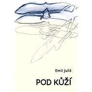Pod kůží - Emil Juliš; Jiří Kubový