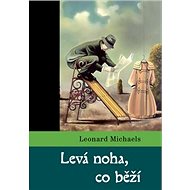 Levá noha, co běží - Leonard Michaels