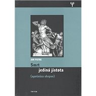 Smrt jediná jistota: apoteóza skepse - Jan Payne
