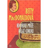 Kdokoli může dělat cokoli - Betty MacDonaldová