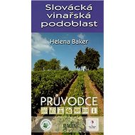 Slovácká vinařská podoblast: Průvodce - Helena Baker