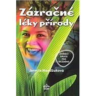 Zázračné léky přírody - Jarmila Mandžuková