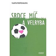 Srdce, míč a velryba - Vlasta Pospíchalová