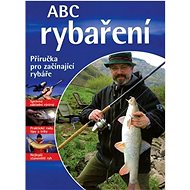 ABC rybaření: Praktická příručka pro rybáře - 