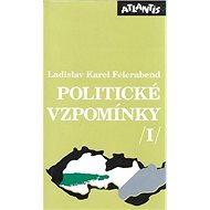 Politické vzpomínky I. - Ladislav Karel Feierabend