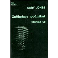 Začínáme podnikat: Starting up - Gary Jones