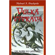 Velká výprava: Od moře po ledovce - Michael A. Stackpole