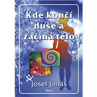 Kde končí duše a začíná tělo - Josef Jonáš