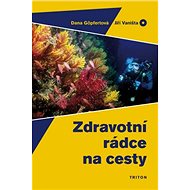 Zdravotní rádce na cesty - Dana Göpfertová; Jiří Vaništa