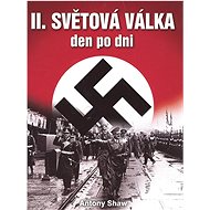 II. světová válka den po dni - Antony Shaw