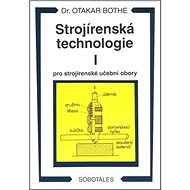 Strojírenská technologie I pro strojírenské učební obory - Otakar Bothe