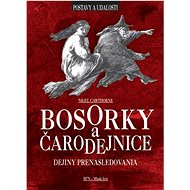 Bosorky a čarodejnice: Dejiny prenasledovania - Nigel Cawthorne