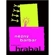 Něžný barbar - Bohumil Hrabal