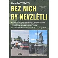 Bez nich by nevzlétli - Stanislav Vystavěl