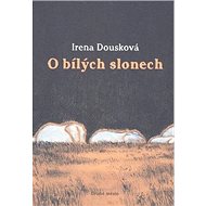 O bílých slonech - Irena Dousková