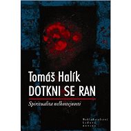 Dotkni se ran: Spititualita nelhostejnosti - Tomáš Halík