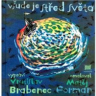 Všude je střed světa - Vratislav Brabenec; Matěj Forman