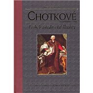 Chotkové: Příběhy úřednické šlechty - Ivo Cerman