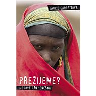 Přežijeme?: Morové rány dneška - Laurie Garrettová