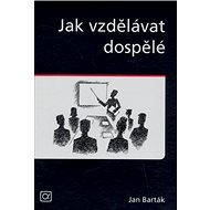Jak vzdělávat dospělé - Jan Barták