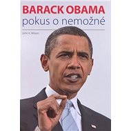 Barack Obama: Pokus o nemožné - John Wilson