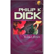 Božská invaze - Philip K. Dick