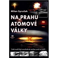 Na prahu atomové války - Milan Syruček