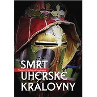 Smrt uherské královny - Zdenka Doležalová-Modranka