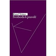 Svoboda k pravdě - Karel Vrána