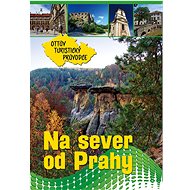 Na sever od Prahy Ottův turistický průvodce - 