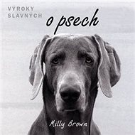 Výroky slavných o psech: Dárková publikace - Milly Brown