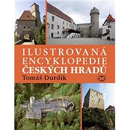 Ilustrovaná encyklopedie Českých hradů - Tomáš Durdík