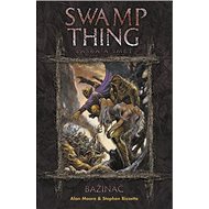 Bažináč Swamp Thing 2: Láska a smrt - Alan Moore; Stephen Bissette