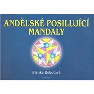 Andělské posilující mandaly - Blanka Bobotová