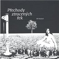 Přechody ztracených řek - Jiří Kukaň; Miroslav Huptych