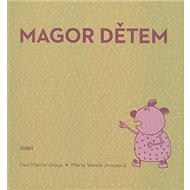 Magor dětem - Ivan Martin Jirous; Marta Veselá Jirousová