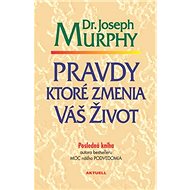 Pravdy, ktoré zmenia váš život - Joseph Murphy