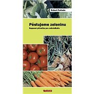 Pěstujeme zeleninu - Robert Pokluda