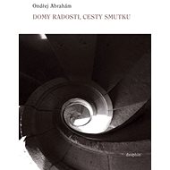 Domy radosti, cesty smutku - Ondřej Abrahám