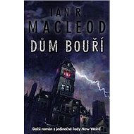 Dům bouří - Ian R. MacLeod