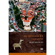 Archeologická tajemství Mladé Boleslavi - Jiří Waldhauser