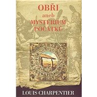 Obři aneb Mysterium počátků - Louis Charpentier