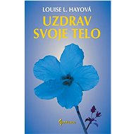 Uzdrav svoje telo - Louise L. Hayová