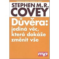 Důvěra: Jediná věc, která dokáže změnit vše - Stephen M.R. Covey