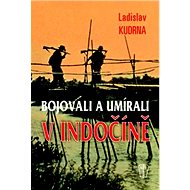 Bojovali a umírali v Indočíně - Ladislav Kudrna
